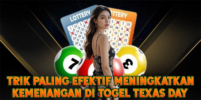 Trik Paling Efektif Meningkatkan Kemenangan di Togel Texas Day