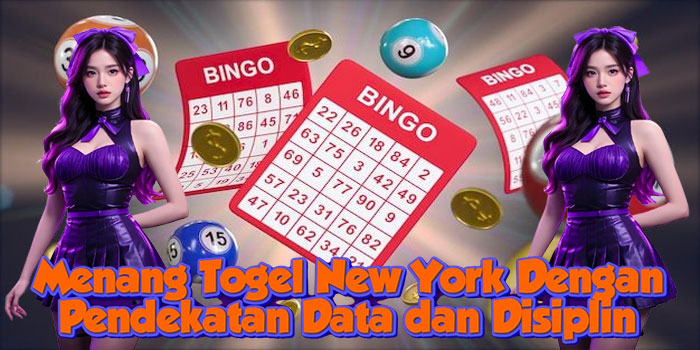 Menang Togel New York Dengan Pendekatan Data dan Disiplin