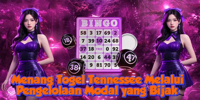 Menang Togel Tennessee Melalui Pengelolaan Modal yang Bijak
