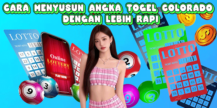 Cara Menyusun Angka Togel Colorado Dengan Lebih Rapi