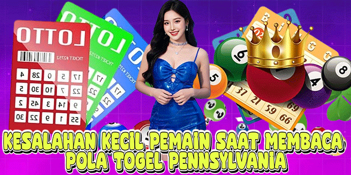 Kesalahan Kecil Pemain Saat Membaca Pola Togel Pennsylvania