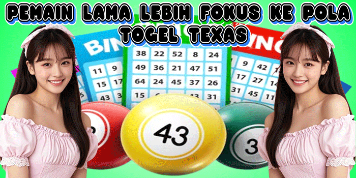 Pemain Lama Lebih Fokus Ke Pola Togel Texas
