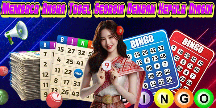 Membaca Angka Togel Georgia Dengan Kepala Dingin