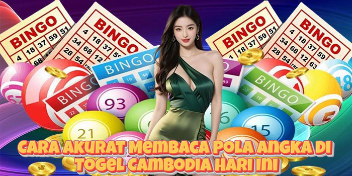 Cara Akurat Membaca Pola Angka di Togel Cambodia Hari Ini