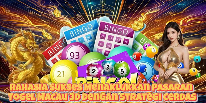 Rahasia Sukses Menaklukkan Pasaran Togel Macau 3D Dengan Strategi Cerdas